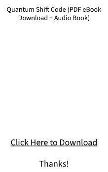 Quantum Shift Code Audio Book Program PDF Download FREE DOC?